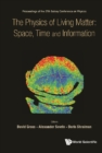 Image for Physics Of Living Matter: Space, Time And Information, The - Proceedings Of The 27th Solvay Conference On Physics