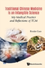 Image for Traditional Chinese medicine is an intangible science: my medical practice and reflections of TCM