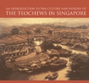 Image for Introduction To The Culture And History Of The Teochews In Singapore, An