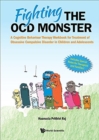 Image for Fighting the OCD monster  : a cognitive behaviour therapy workbook for treatment of obsessive compulsive disorder in children and adolescents