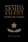 Image for Aristocracy of Armed Talent : The Military Elite in Singapore