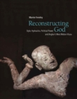Image for Reconstructing God : Style, Hydraulics, Political Power and Angkor&#39;s West Mebon Visnu