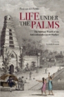 Image for Life Under the Palms : The Sublime World of the Anti-colonialist Jacob Haafner