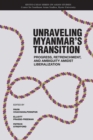 Image for Unraveling Myanmar&#39;s Transition : Progress, Retrenchment and Ambiguity Amidst Liberalization : Volume 21