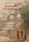 Image for Seaways and Gatekeepers : Trade and State in the Eastern Archipelagos of Southeast Asia, c.1600–c.1906