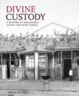 Image for Divine Custody : A History of Singapore&#39;s Oldest Teochew Temple