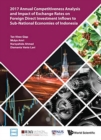 Image for 2017 Annual Competitiveness Analysis And Impact Of Exchange Rates On Foreign Direct Investment Inflows To Sub-national Economies Of Indonesia