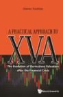 Image for Practical Approach To Xva, A: The Evolution Of Derivatives Valuation After The Financial Crisis