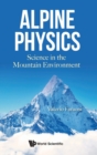 Image for Alpine Physics: Science In The Mountain Environment