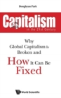 Image for Capitalism In The 21st Century: Why Global Capitalism Is Broken And How It Can Be Fixed