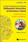 Image for Problem-solving Approach To Supporting Mathematics Instruction In Elementary School, A: A Guide For Parents, Teachers, And Students