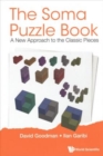 Image for Soma Puzzle Book, The: A New Approach To The Classic Pieces