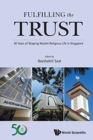 Image for Fulfilling the trust  : 50 years of shaping Muslim religious life in Singapore