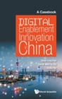 Image for Digital Enablement And Innovation In China: A Casebook