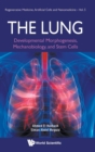 Image for The lung  : developmental morphogenesis, mechanobiology, and stem cells