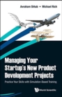 Image for Managing Your Startup&#39;s New Product Development Projects: Practice Your Skills With Simulation-based Training