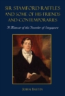 Image for Sir Stamford Raffles and Some of His Friends and Contemporaries: A Memoir of the Founder of Singapore