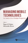 Image for Managing mobile technologies: an analysis from multiple perspectives : volume 4