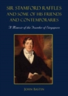Image for Sir Stamford Raffles And Some Of His Friends And Contemporaries: A Memoir Of The Founder Of Singapore