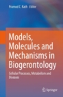 Image for Models, Molecules and Mechanisms in Biogerontology : Cellular Processes, Metabolism and Diseases