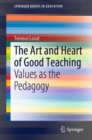 Image for The Art and Heart of Good Teaching : Values as the Pedagogy