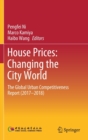 Image for House Prices: Changing the City World : The Global Urban Competitiveness Report (2017–2018)