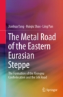 Image for The Metal Road of the Eastern Eurasian Steppe: The Formation of the Xiongnu Confederation and the Silk Road
