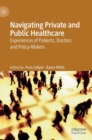 Image for Navigating Private and Public Healthcare : Experiences of Patients, Doctors and Policy-Makers