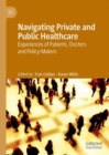 Image for Navigating Private and Public Healthcare: Experiences of Patients, Doctors and Policy-Makers