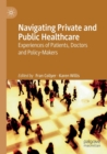 Image for Navigating private and public healthcare  : experiences of patients, doctors and policy-makers