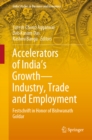 Image for Accelerators of India&#39;s Growth--Industry, Trade and Employment: Festschrift in Honor of Bishwanath Goldar