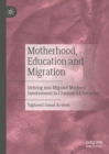 Image for Motherhood, education and migration: delving into migrant mothers&#39; involvement in children&#39;s education