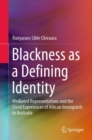 Image for Blackness as a Defining Identity : Mediated Representations and the Lived Experiences of African Immigrants in Australia