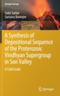 Image for A Synthesis of Depositional Sequence of the Proterozoic Vindhyan Supergroup in Son Valley : A Field Guide