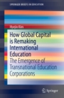 Image for How global capital is remaking international education: the emergence of transnational education corporations