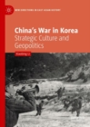 Image for China&#39;s war in Korea: strategic culture and geopolitics
