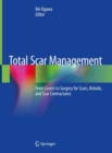 Image for Total Scar Management: From Lasers to Surgery for Scars, Keloids, and Scar Contractures