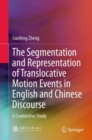 Image for The Segmentation and Representation of Translocative Motion Events in English and Chinese Discourse : A Contrastive Study