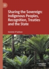 Image for Sharing the Sovereign: Indigenous Peoples, Recognition, Treaties and the State