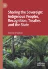 Image for Sharing the Sovereign: Indigenous Peoples, Recognition, Treaties and the State