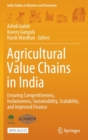 Image for Agricultural Value Chains in India : Ensuring Competitiveness, Inclusiveness, Sustainability, Scalability, and Improved Finance