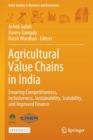 Image for Agricultural Value Chains in India : Ensuring Competitiveness, Inclusiveness, Sustainability, Scalability, and Improved Finance