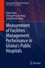 Image for Measurement of Facilities Management Performance in Ghana&#39;s Public Hospitals