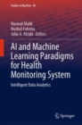 Image for AI and Machine Learning Paradigms for Health Monitoring System: Intelligent Data Analytics