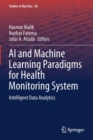 Image for AI and machine learning paradigms for health monitoring system  : intelligent data analytics