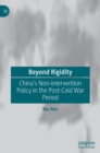 Image for Beyond rigidity  : China&#39;s non-intervention policy in the post-Cold War period