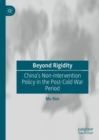 Image for Beyond rigidity: China&#39;s non-intervention policy in the post-Cold War period