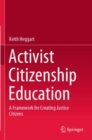 Image for Activist citizenship education  : a framework for creating justice citizens