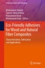 Image for Eco-Friendly Adhesives for Wood and Natural Fiber Composites : Characterization, Fabrication and Applications