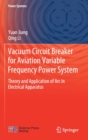 Image for Vacuum Circuit Breaker for Aviation Variable Frequency Power System : Theory and Application of Arc in Electrical Apparatus